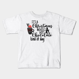 It's a Christmas Movies & Hot Chocolate kind of Day Kids T-Shirt